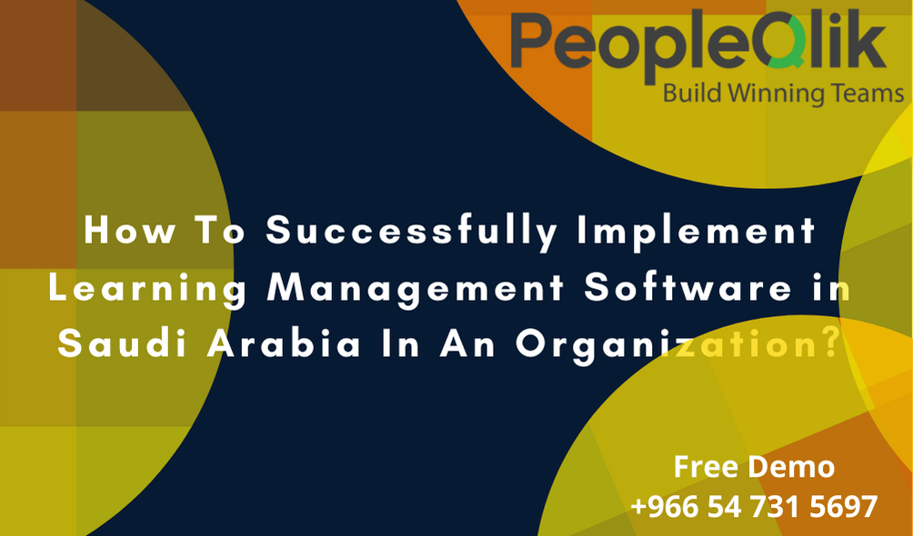 How To Successfully Implement Learning Management Software in Saudi Arabia In An Organization?