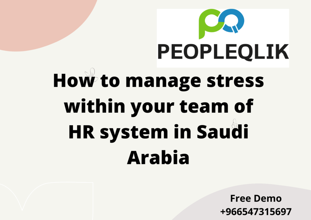 How to manage stress within your team of HR system in Saudi Arabia