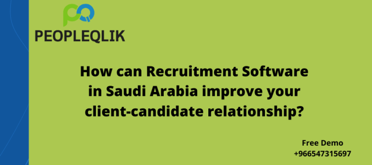 How can Recruitment Software in Saudi Arabia improve your client-candidate relationship?