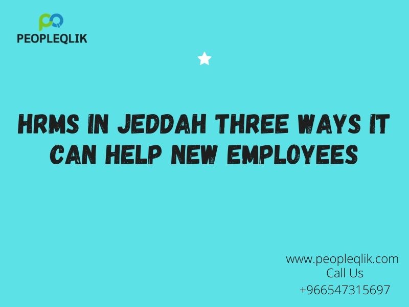 HRMS in Jeddah Three Ways it Can Help New Employees