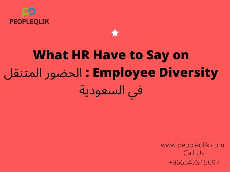What HR Have to Say on Employee Diversity : الحضور المتنقل في السعودية